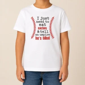 Nice Awesome I Just Need To Eat Nachos And Tell An Umpire He'S Blind Baseball Kids T-Shirt