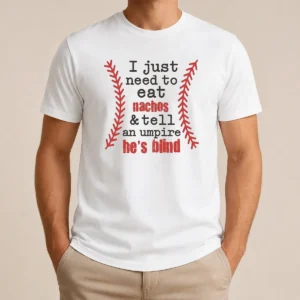 Nice Awesome I Just Need To Eat Nachos And Tell An Umpire He'S Blind Baseball