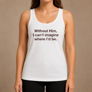 Nice God Is The Best Part Of My Life Without Him I Can'T Imagine Where I'D Be Tank Top