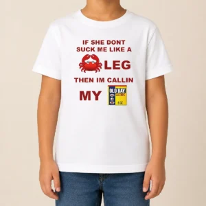 Nice If She Don'T Suck Me Like A Crab Leg Then I'M Calling My Old Bay Seasoning Kids T-Shirt