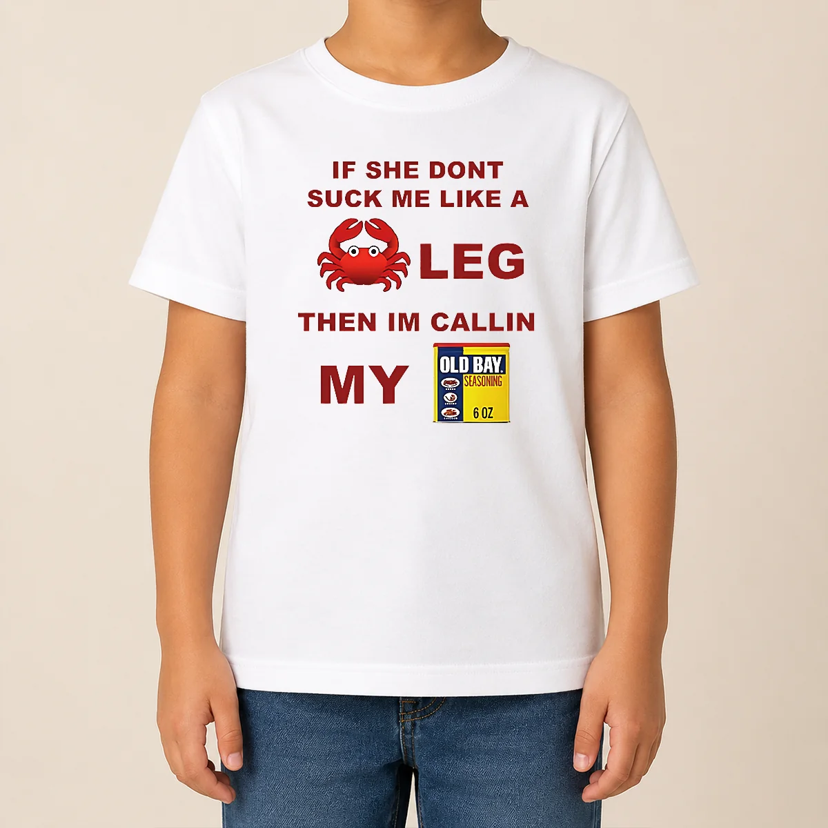 Nice If She Don'T Suck Me Like A Crab Leg Then I'M Calling My Old Bay Seasoning Kids T Shirt Nice If She Don'T Suck Me Like A Crab Leg Then I'M Calling My Old Bay Seasoning Kids T-Shirt