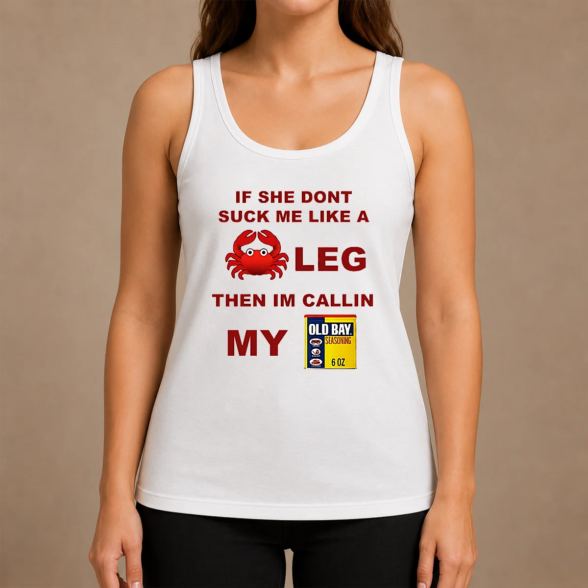 Nice If She Don'T Suck Me Like A Crab Leg Then I'M Calling My Old Bay Seasoning Tank Top Nice If She Don'T Suck Me Like A Crab Leg Then I'M Calling My Old Bay Seasoning Tank Top