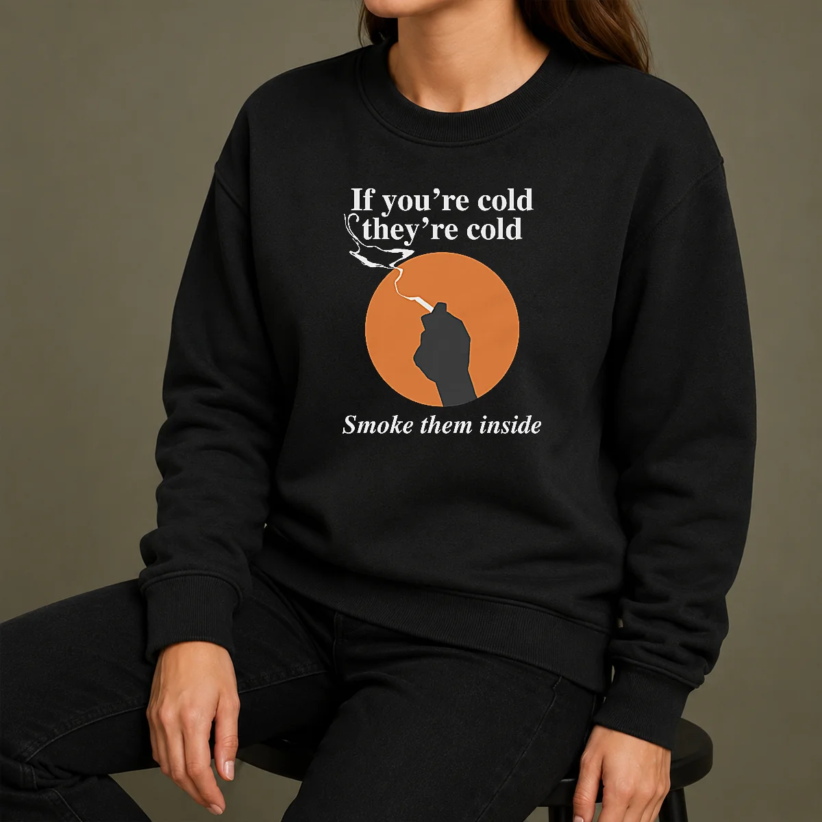 Nice If You'Re Cold They'Re Cold Smoke Them Inside Sweater Nice If You'Re Cold They'Re Cold Smoke Them Inside Sweater