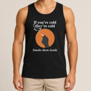 Nice If You'Re Cold They'Re Cold Smoke Them Inside Tank Top