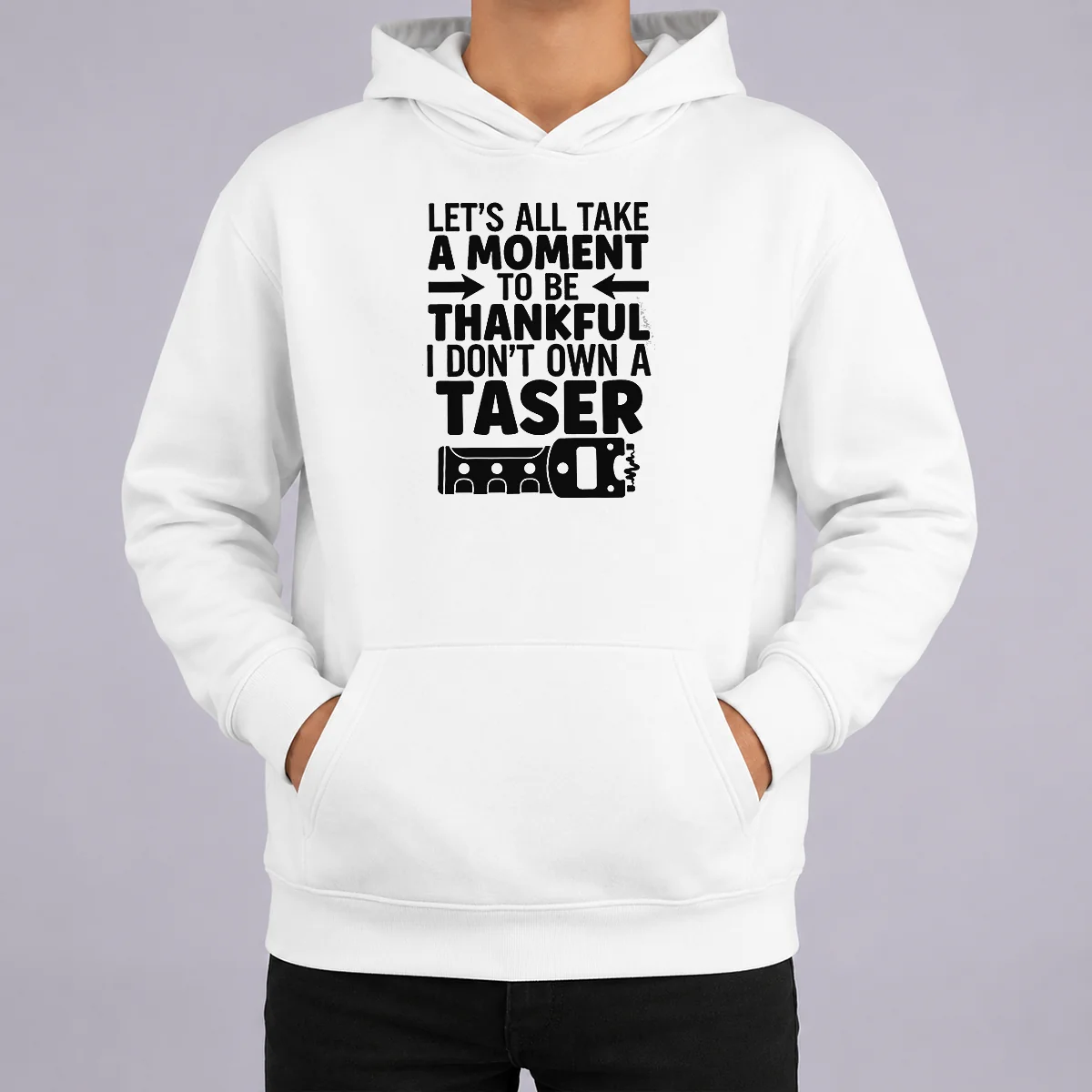 Nice Let'S All Take A Moment To Be Thankful I Don'T Own A Taser Hoodie Nice Let'S All Take A Moment To Be Thankful I Don'T Own A Taser Hoodie in black, front view with kangaroo pocket and drawstring hood