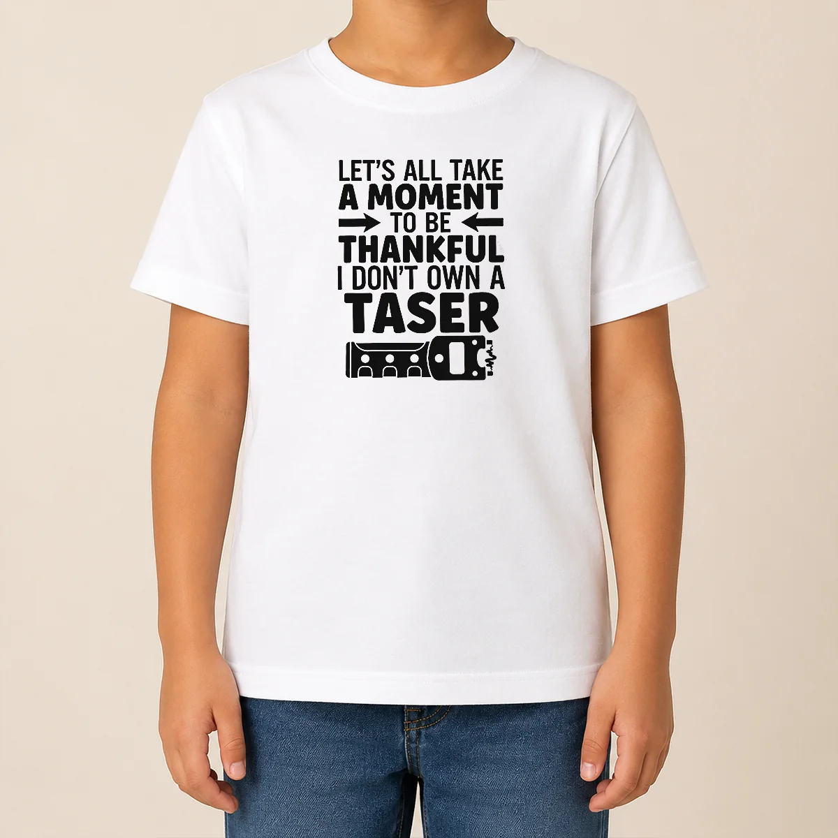 Nice Let'S All Take A Moment To Be Thankful I Don'T Own A Taser Kids T Shirt Nice Let'S All Take A Moment To Be Thankful I Don'T Own A Taser Kids T-Shirt