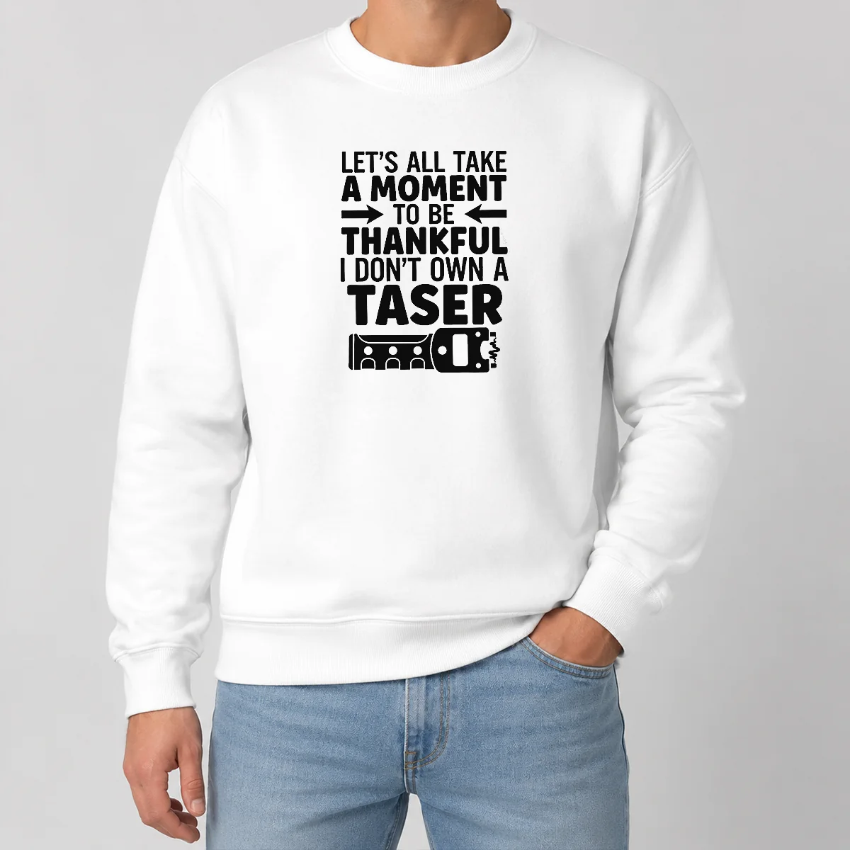 Nice Let'S All Take A Moment To Be Thankful I Don'T Own A Taser Sweater Nice Let'S All Take A Moment To Be Thankful I Don'T Own A Taser Sweater