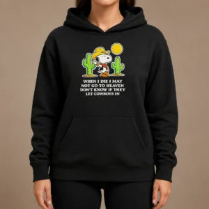 Nice Snoopy Cowboy When I Die I May Not Go To Heaven Hoodie