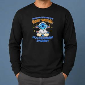 Nice Stitch Inner Peace Begins With Four Words Not My Fucking Problem Long Sleeve Shirt