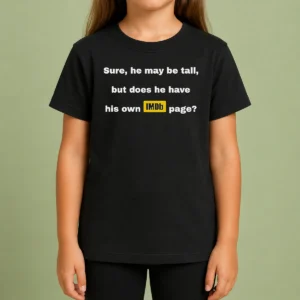 Nice Sure He May Be Tall But Does He Have His Own Imdb Page Kids T-Shirt