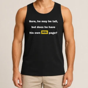 Nice Sure He May Be Tall But Does He Have His Own Imdb Page Tank Top