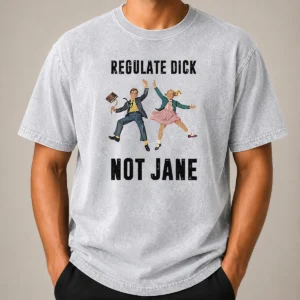 Nice Top Regulate Dick Not Jane Jumping Washed T-Shirt