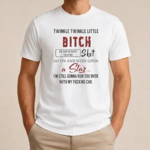 Nice Twinkle Twinkle Little Bitch Go Ahead Keep Talking Shit Go On And Wish Upon A Star