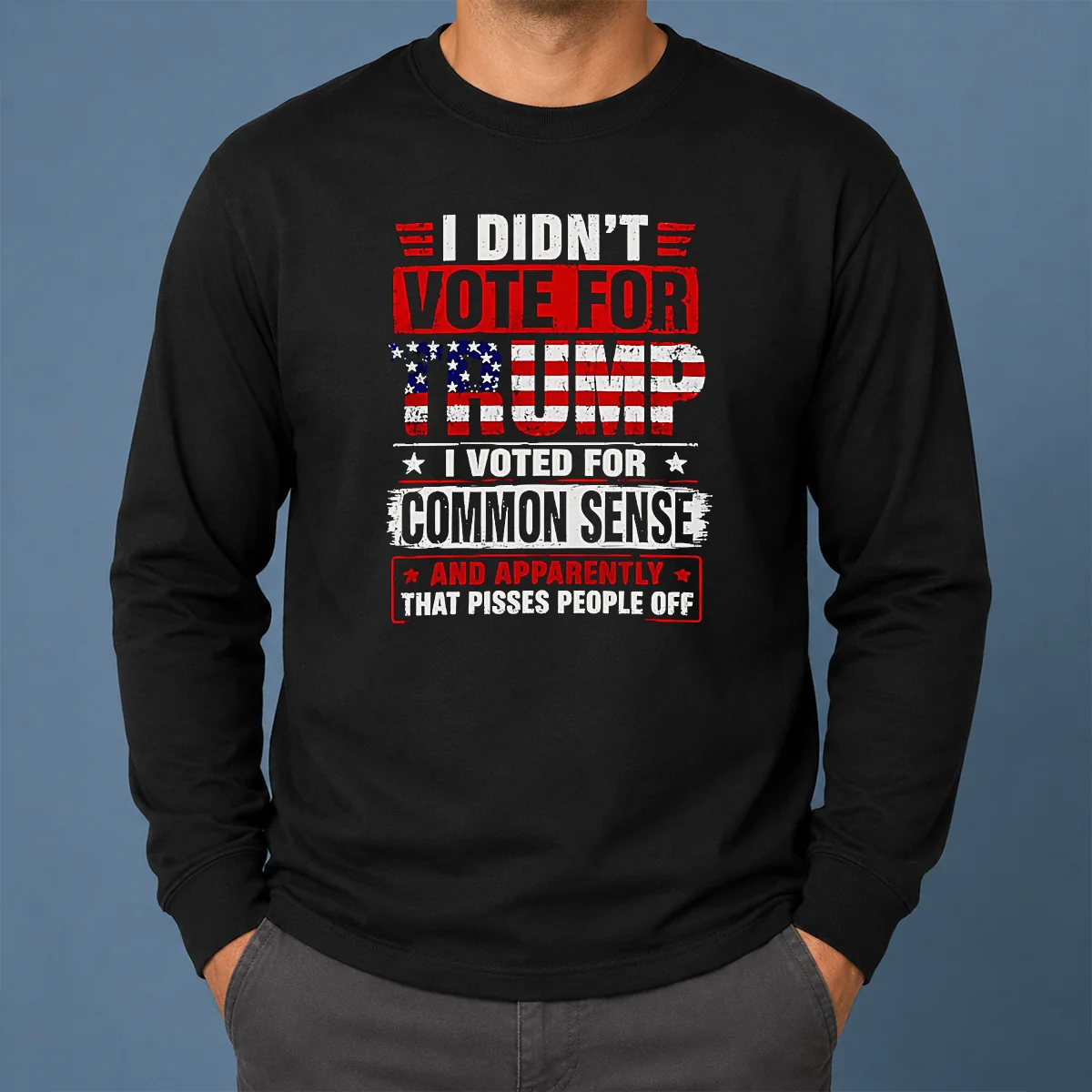 Official I Didn'T Vote For Trump I Voted For Common Sense And Apparently That Pisses People Off Long Sleeve Shirt Official I Didn'T Vote For Trump I Voted For Common Sense And Apparently That Pisses People Off long sleeve shirt in black with bold white text