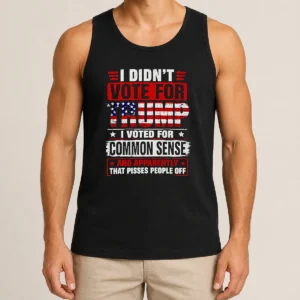 Official I Didn'T Vote For Trump I Voted For Common Sense And Apparently That Pisses People Off Tank Top