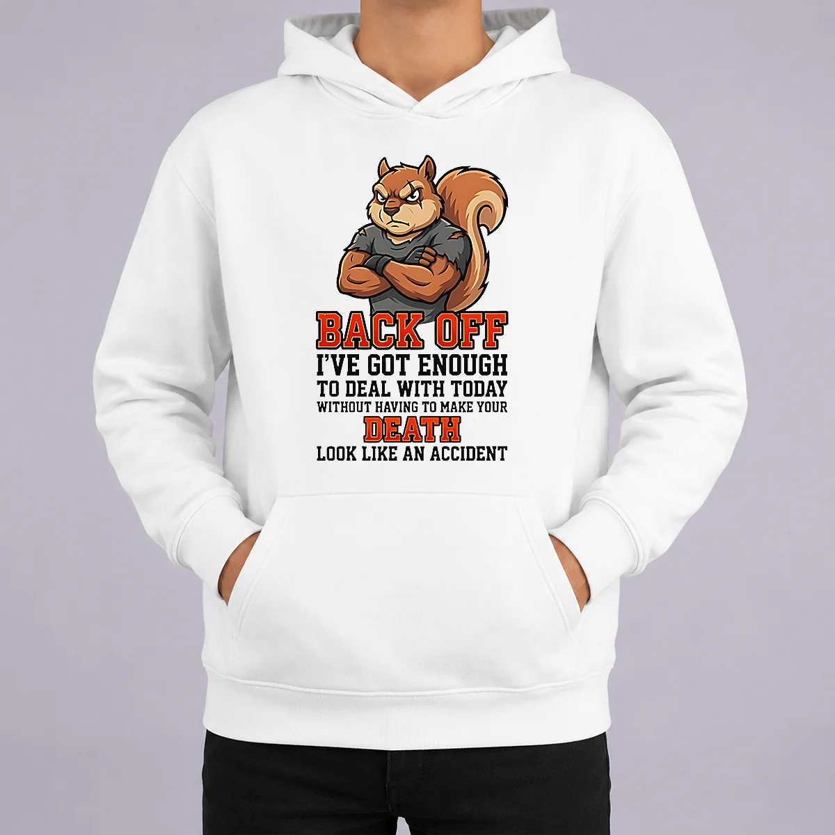 Official Squirrel Back Off Ive Got Enough To Deal With Today Without Having To Make Your Death Look Hoodie Official Squirrel Back Off Ive Got Enough To Deal With Today Without Having To Make Your Death Look Hoodie