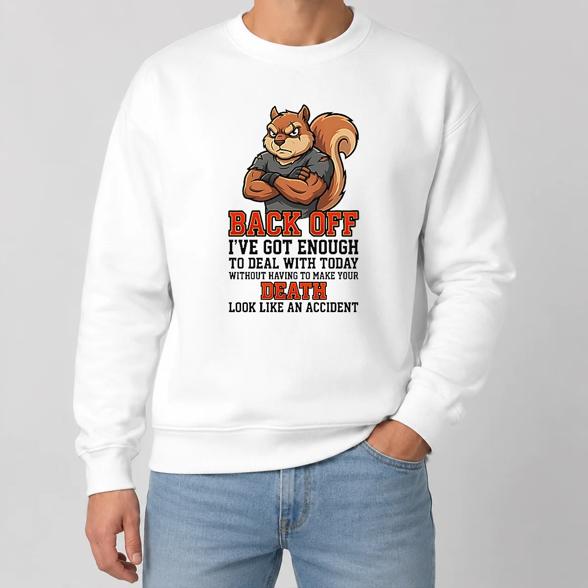 Official Squirrel Back Off Ive Got Enough To Deal With Today Without Having To Make Your Death Look Sweater Official Squirrel Back Off Ive Got Enough To Deal With Today Without Having To Make Your Death Look Sweater