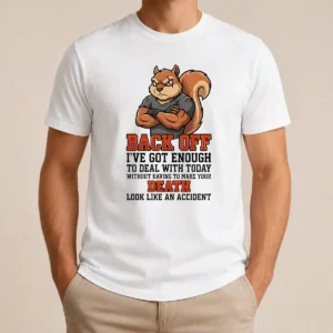 Official Squirrel Back Off Ive Got Enough To Deal With Today Without Having To Make Your Death Look