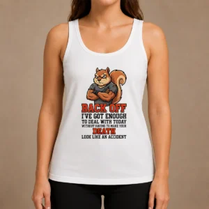 Official Squirrel Back Off Ive Got Enough To Deal With Today Without Having To Make Your Death Look Tank Top