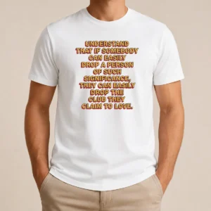 Official Understand That If Somebody Can Easily Drop A Person They Can Drop The Club graphic t shirt in black