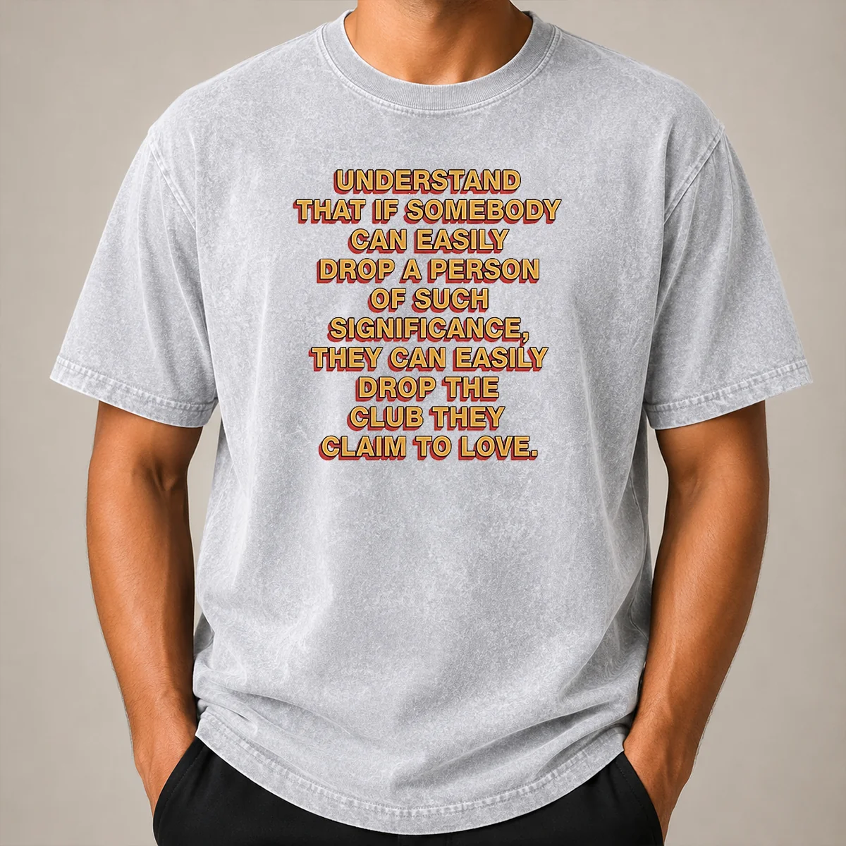 Official Understand That If Somebody Can Easily Drop A Person They Can Drop The Club Washed T Shirt Official Understand That If Somebody Can Easily Drop A Person They Can Drop The Club washed t shirt in faded black color