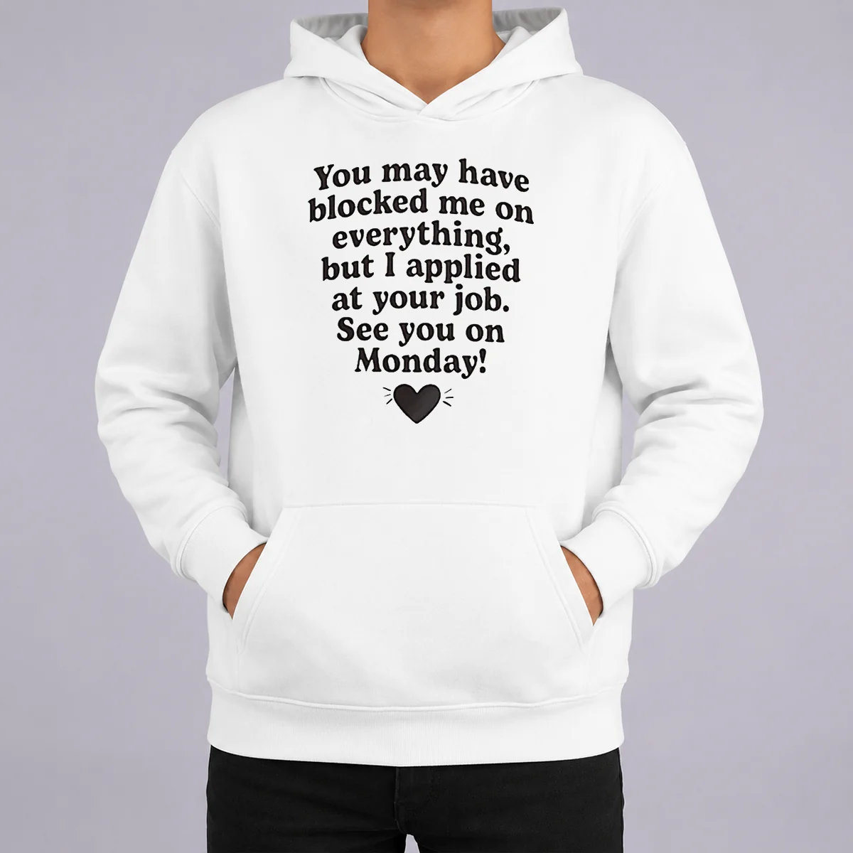 Official You May Have Blocked Me On Everything But I Applied At Your Job Hoodie Official You May Have Blocked Me On Everything But I Applied At Your Job Hoodie