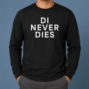 Original Di Never Dies Long Sleeve Shirt