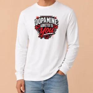Original Dopamine Addicted To You Streetwear Typography Long Sleeve Shirt