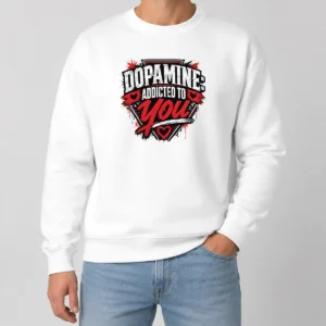 Original Dopamine Addicted To You Streetwear Typography Sweater