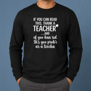 Original If You Can Read This Thank A Teacher And Ef Yoo Kan Rid Ths Yoo Probi Ar A Teecha Long Sleeve Shirt