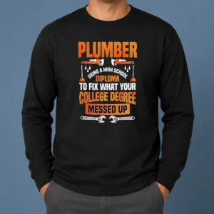 Original Plumber High School Diploma College Degree Messed Up Long Sleeve Shirt