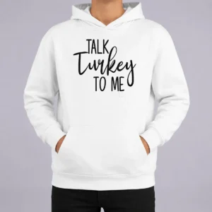 Original Talk Turkey To Me Thanksgiving Quote Holiday Humor Hoodie