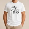 Original Talk Turkey To Me Thanksgiving Quote Holiday Humor