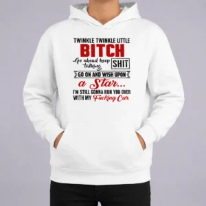 Original Twinkle Twinkle Little Bitch Go Ahead Keep Talking Shit Wish Upon A Star Quote Hoodie