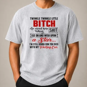 Original Twinkle Twinkle Little Bitch Go Ahead Keep Talking Shit Wish Upon A Star Quote printed on a soft washed t shirt in light gray