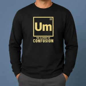 Original Um The Element Of Confusion Periodic Table Long Sleeve Shirt