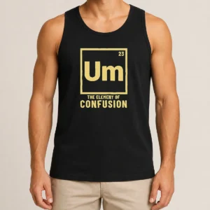 Original Um The Element Of Confusion Periodic Table Tank Top