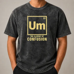 Original Um The Element Of Confusion Periodic Table washed t shirt showing front print design on soft fabric