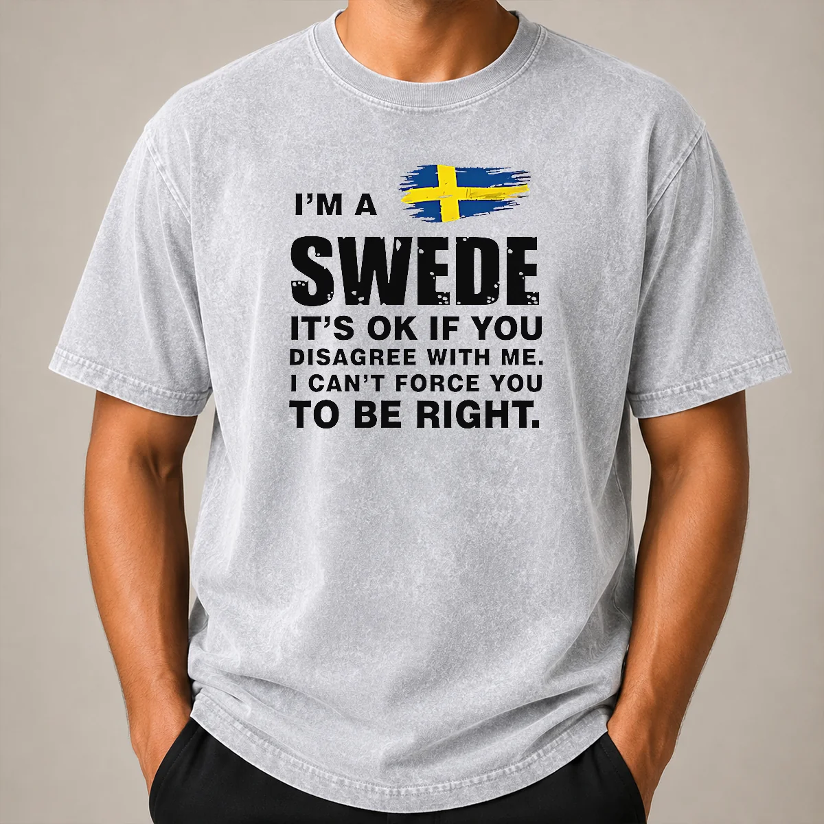 Premium I'M A Swede It'S Ok If You Disagree With Me I Can'T Force You To Be Right Washed T Shirt Premium I'M A Swede It'S Ok If You Disagree With Me I Can'T Force You To Be Right printed on a soft washed t shirt