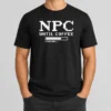 Premium NPC Until Coffee Loading Gamer Caffeine