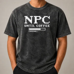 Premium NPC Until Coffee Loading Gamer Caffeine Washed T-Shirt