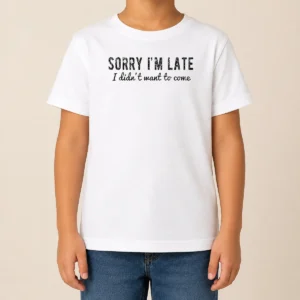 Premium Sorry I Am Late I Did Not Want To Come Funny Introverted Sarcastic Kids T-Shirt
