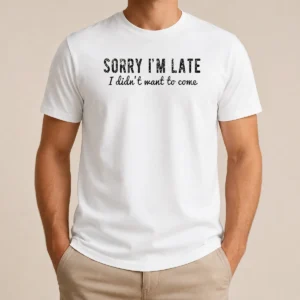 Premium Sorry I Am Late I Did Not Want To Come Funny Introverted Sarcastic