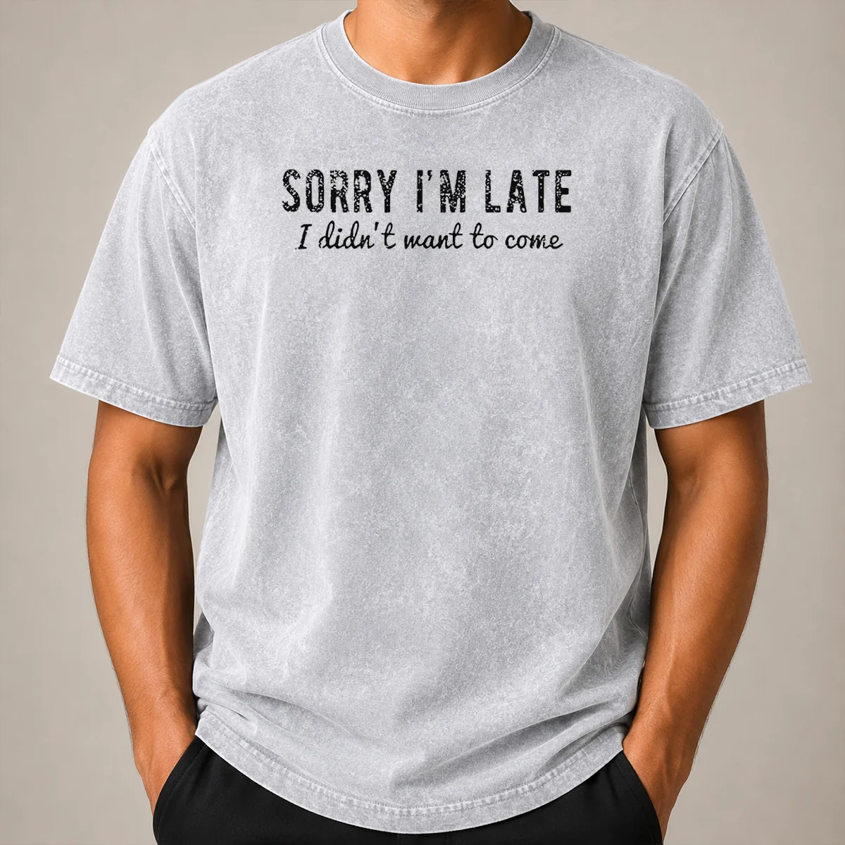 Premium Sorry I Am Late I Did Not Want To Come Funny Introverted Sarcastic Washed T Shirt Premium Sorry I Am Late I Did Not Want To Come Funny Introverted Sarcastic Washed T-Shirt