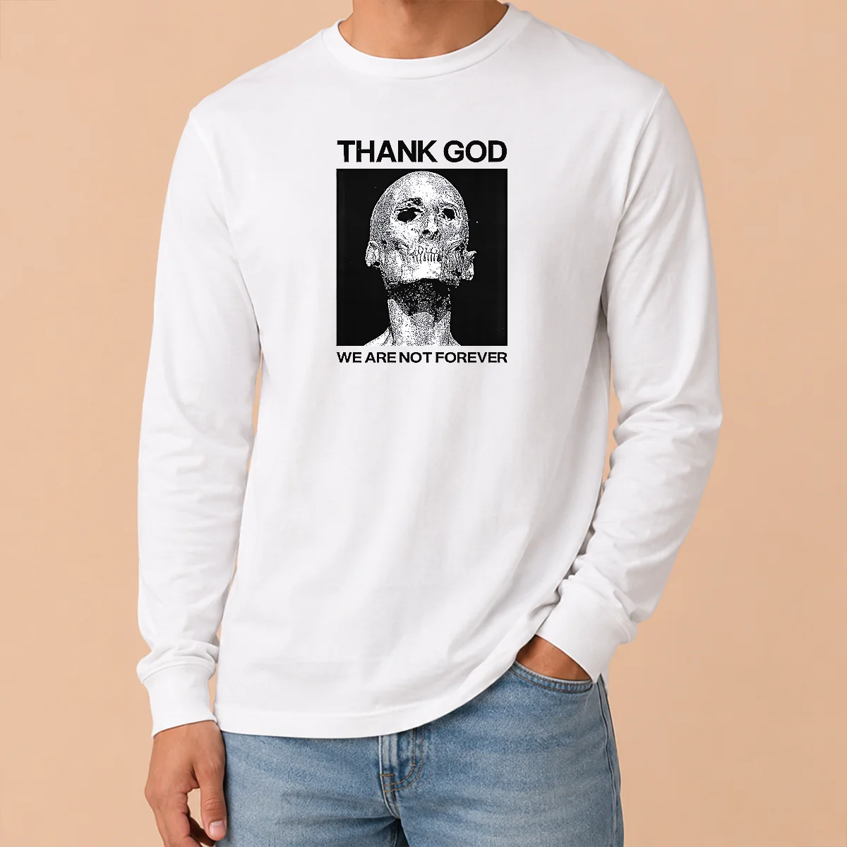 Premium Thank God We Are Not Forever Skull Art Memento Mori Long Sleeve Shirt Premium Thank God We Are Not Forever Skull Art Memento Mori Long Sleeve Shirt