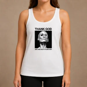 Premium Thank God We Are Not Forever Skull Art Memento Mori Tank Top