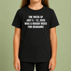 Premium The Week Of July 5 12 Was A Rough Week For Grahams Kids T-Shirt