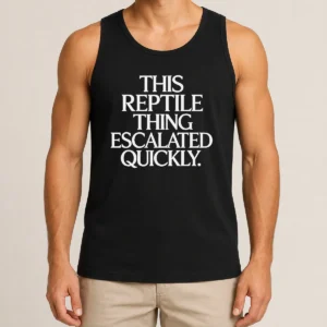 Premium This Reptile Thing Escalated Quickly Bold Sarcastic Statement Quote Typography Tank Top
