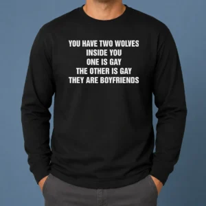 Premium You Have Two Wolves Inside You One Is Gay The Other Is Gay They Are Boyfriends Text Long Sleeve Shirt in white with bold black text