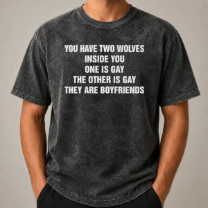 Premium You Have Two Wolves Inside You One Is Gay The Other Is Gay They Are Boyfriends Text printed on a soft washed t shirt in light gray